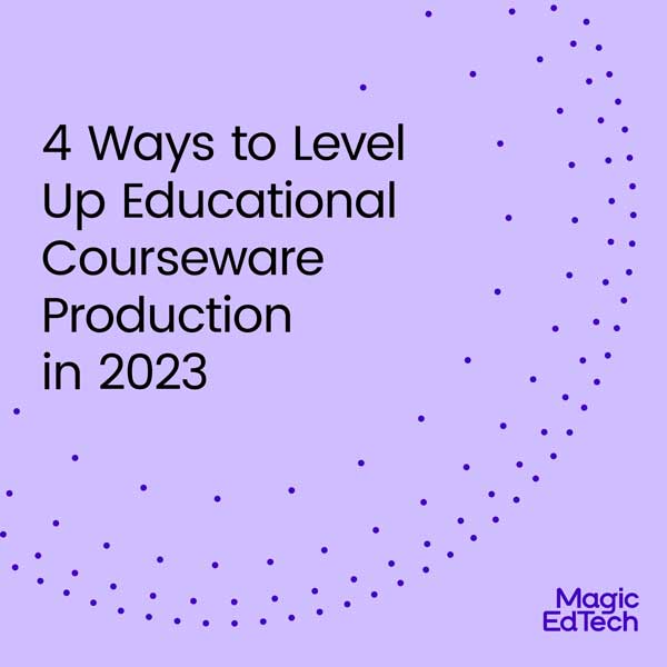 4 Ways to Level Up Educational Courseware Production in 2023