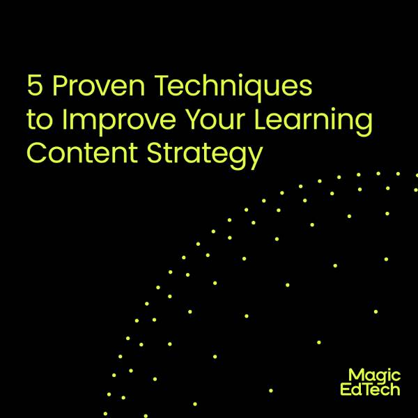 5 Proven Techniques to Improve Your Learning Content Strategy